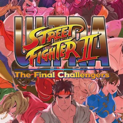  Ultra Street Fighter II: The Final Challengers! 스트릿 파이터의 최고봉을 향하여 도전하다!